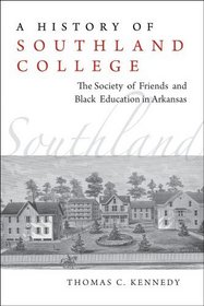 A History of Southland College: The Society of Friends and Black Education in Arkansas