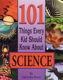 101 Things Every Kid Should Know About Science