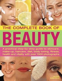 The Complete Book of Beauty: A practical step-by-step guide to skincare, make-up, haircare, diet, body toning, fitness, health and vitality with over 1000 photographs
