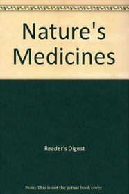Nature's Medicines - A Guide To Herbal Medicines And What They Can Do For You