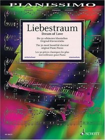 Liebestraum (Dream of Love): The 50 Most Beautiful Original Piano Pieces (Pianissimo)
