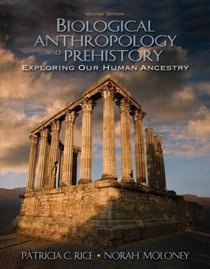 Biological Anthropology and Prehistory: Exploring Our Human Ancestry (2nd Edition)