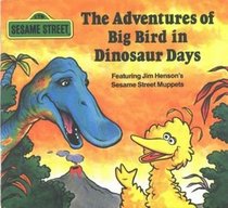 The Adventures of Big Bird in Dinosaur Days (Sesame Street)