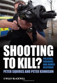 Shooting to Kill: Policing, Firearms and Armed Response