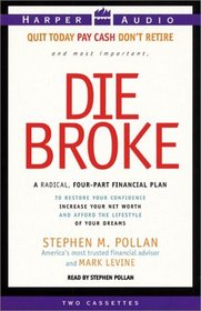 Die Broke : A Radical 4-Part Personal Finance Plan to Restore Your Confidence Increase Your Net Worth and Afford the Lifestyle of Your Dreams (Cassette)