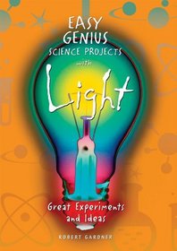 Easy Genius Science Projects with Light: Great Experiments and Ideas