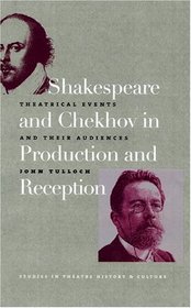 Shakespeare and Chekhov in Production and Reception: Theatrical Events and Their Audiences (Studies Theatre Hist & Culture)