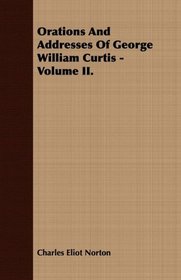 Orations And Addresses Of George William Curtis - Volume II.