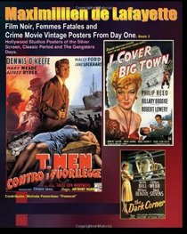 Film Noir, Femmes Fatales and Crime Movie Vintage Posters From Day One. Book 2: Hollywood Studios Posters of the Silver Screen, Classic Period and The Gangsters Days. (Volume 2)