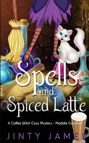 Spells and Spiced Latte: A Coffee Witch Cozy Mystery (Maddie Goodwell) (Volume 1)