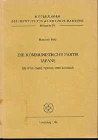 Die Kommunistische Partei Japans: E. Weg ohne Peking u. Moskau (Mitteilungen des Instituts fur Asienkunde Hamburg ; Nr. 79) (German Edition)