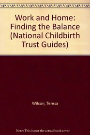 Work and Home: Finding the Balance (National Childbirth Trust Guides)