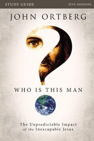 Who Is This Man?  The Unpredictable Impact of the Inescapable Jesus (Study Guide:)