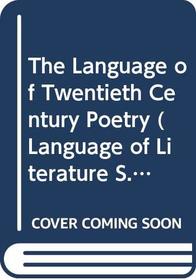 The Language of Twentieth Century Poetry (Language of Literature)