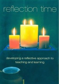 Reflection Time: Developing a Reflective Approach to Teaching and Learning