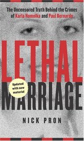 Lethal Marriage (Updated Edition): The Uncensored Truth Behind the Crimes of Paul Bernardo and Karla Homolka