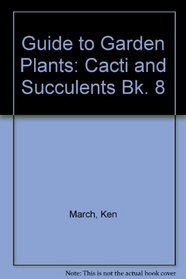 Guide to Garden Plants: Cacti and Succulents Bk. 8