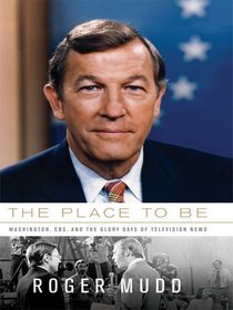 The Place to Be: Washington, CBS, and the Glory Days of Television News (Large Print)