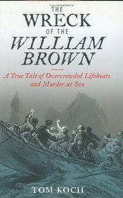 The Wreck of the William Brown: A True Tale of Overcrowded Lifeboats and Murder at Sea