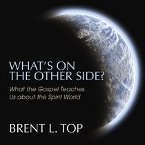 What's On the Other Side? What the Gospel Teaches Us about the Spirit World