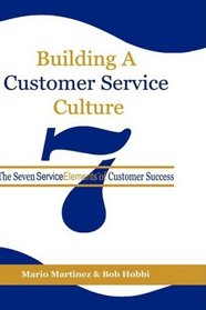 Building a Customer Service Culture: The Seven ServiceElements of Customer Success (HC)