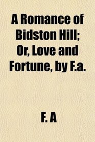 A Romance of Bidston Hill; Or, Love and Fortune, by F.a.