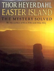 Easter Island: The Mystery Solved