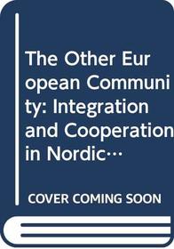 The Other European Community: Integration and Cooperation in Nordic Europe