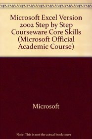 Microsoft Excel Version 2002 Step-by-Step Courseware Core Skills (Microsoft Official Academic Course Series)