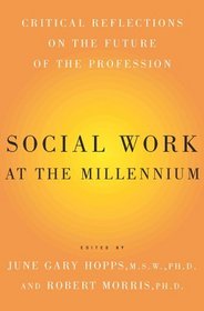 Social Work At The Millennium : Critical Reflections on the Future of the Profession