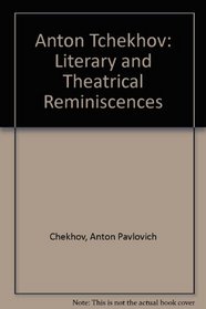 Anton Tchekhov: Literary and Theatrical Reminiscences