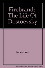 Firebrand:  The Life Of Dostoevsky
