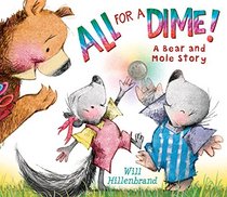 All For a Dime: A Bear and Mole Story