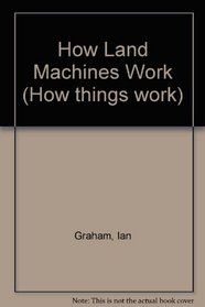 How Land Machines Work (How Things Work)
