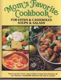 MOM'S FAVORITE COOKBOOK FOR STEWS & CASSEROLES,SOUPS & SALADS