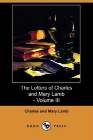 The Letters of Charles and Mary Lamb - Volume III (Dodo Press)