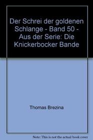 Der Schrei der goldenen Schlange - Band 50 - Aus der Serie: Die Knickerbocker Bande