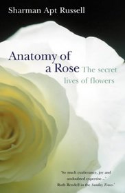 Anatomy of a Rose: The Secret Life of Flowers