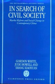 In Search of Civil Society: Market Reform and Social Change in Contemporary China (Ids Development Studies Series)