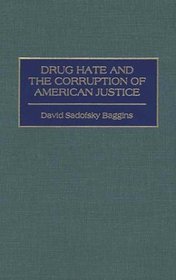 Drug Hate and the Corruption of American Justice