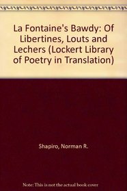 LA Fontaine's Bawdy: Of Libertines, Louts, and Lechers : Translations from the Contes Et Nouvelles En Vers (Lockert Library of Poetry in Translation)