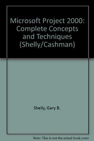 Microsoft Project 2000 Complete Concepts & Techniques (Shelly/Cashman)