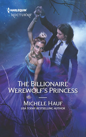 The Billionaire Werewolf's Princess (Harlequin Nocturne, No 281)