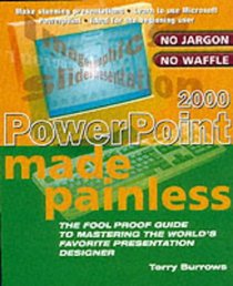 PowerPoint 2000 Made Painless: The Foolproof Guide to Mastering the World's Favorite Presentation Designer (Made Painless)
