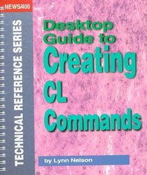 Desktop Guide to Creating Cl Commands (News/400 Technical Reference Series)