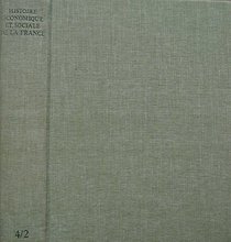 Histoire Economique et Sociale de la France, Second Volume, Tome IV: L'ere industrielle et la societe d'aujourd'hui (siecle 1880 - 1980): Le Temps des ... et de la grand Crise (French Edition)