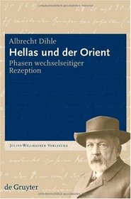Hellas und der Orient: Phasen wechselseitiger Rezeption (Julius-Wellhausen-Vorlesung) (German Edition)