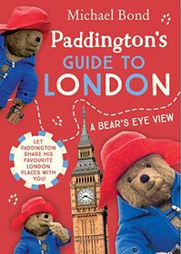 Paddington's Guide to London: A Bear's Eye View