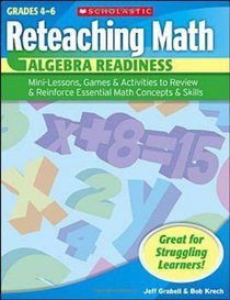 Reteaching Math: Algebra Readiness: Mini-Lessons, Games, & Activities to Review & Reinforce Essential Math Concepts & Skills
