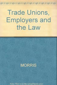 Trade Unions, Employers and the Law